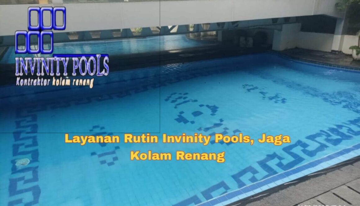 Layanan Rutin Invinity Pools, Jaga Kolam Renang