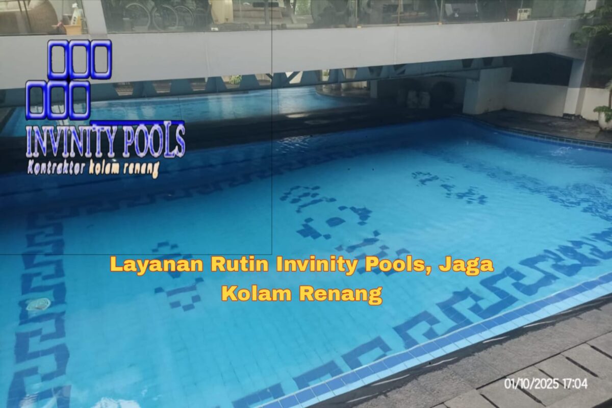 Layanan Rutin Invinity Pools, Jaga Kolam Renang